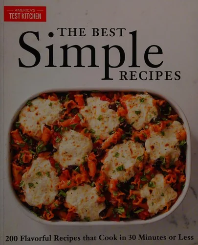 The Best Simple Recipes: More Than 200 Flavorful, Foolproof Recipes That Cook in 30 Minutes or Less