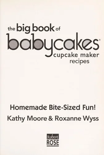 The Big Book of Babycakes Cupcake Maker Recipes: Homemade Bite-Sized Fun!