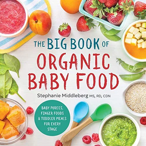 The Big Book of Organic Baby Food: Baby Purees, Finger Foods, and Toddler Meals for Every Stage