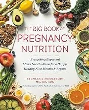 The Big Book of Pregnancy Nutrition: Everything Expectant Moms Need to Know for a Happy, Healthy Nine Months and Beyond by Middleberg, Stephanie, MS Rd Cdn