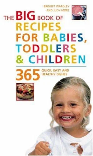 The Big Book of Recipes for Babies, Toddlers & Children: 365 Quick, Easy and Healthy Dishes