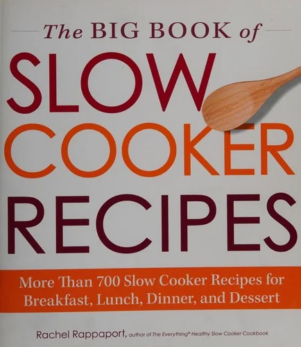The Big Book of Slow Cooker Recipes: More Than 700 Slow Cooker Recipes for Breakfast, Lunch, Dinner and Dessert