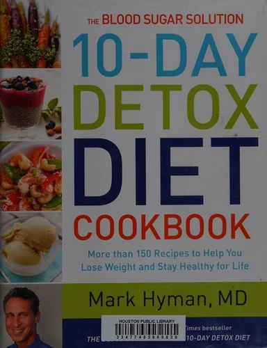 The Blood Sugar Solution 10-Day Detox Diet Cookbook: More Than 150 Recipes to Help You Lose Weight and Stay Healthy for Life