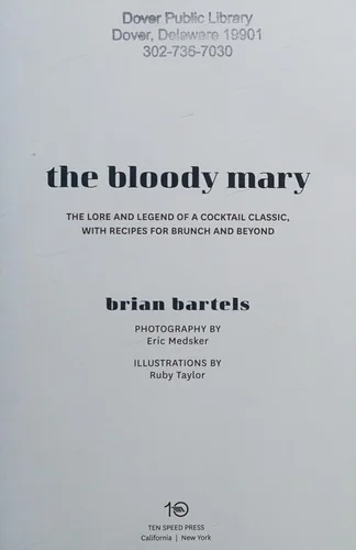 The Bloody Mary: The Lore and Legend of a Cocktail Classic, with Recipes for Brunch and Beyond