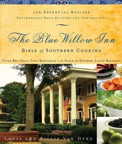 The Blue Willow Inn Bible of Southern Cooking: 450 Essential Recipes Southerners Have Enjoyed for Generations (a Cookbook)