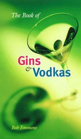 The Book of Gins and Vodkas: A Complete Guide
