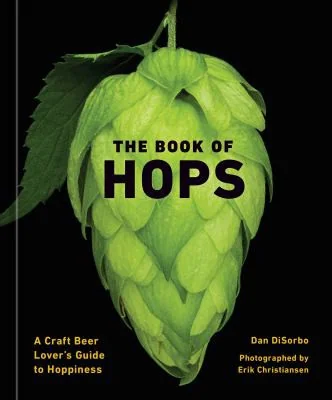 The Book of Hops: A Craft Beer Lover's Guide to Hoppiness