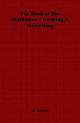 The Book of the Mushroom: Growing & Harvesting