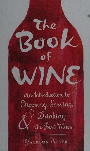 The Book of Wine: An Introduction to Choosing, Serving, and Drinking the Best Wines