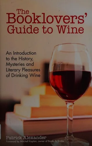 The Booklovers' Guide to Wine: An Introduction to the History, Mysteries and Literary Pleasures of Drinking Wine (Wine Book, Guide to Wine)