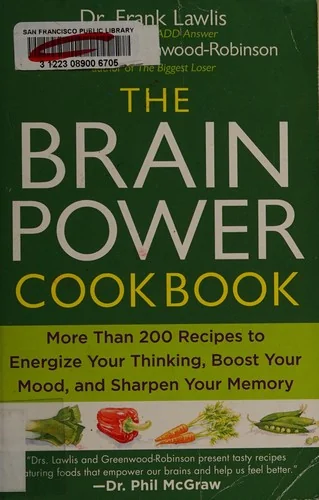 The Brain Power Cookbook: More Than 200 Recipes to Energize Your Thinking, Boost YourMood, and Sharpen Your Memory