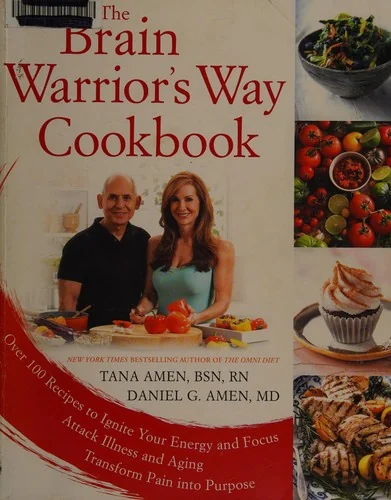 The Brain Warrior's Way Cookbook: Over 100 Recipes to Ignite Your Energy and Focus, Attack Illness and Aging, Transform Pain Into Purpose