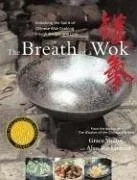 The Breath of a Wok: Unlocking the Spirit of Chinese Wok Cooking Through Recipes and Lore