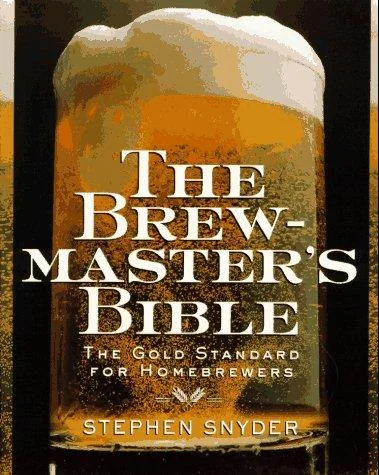 The Brewmaster's Bible: Gold Standard for Home Brewers, the