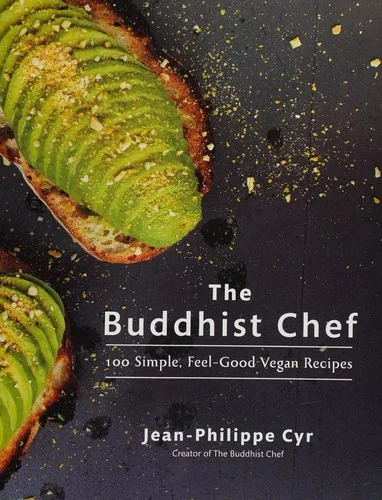 The Buddhist Chef: 100 Simple, Feel-Good Vegan Recipes: A Cookbook