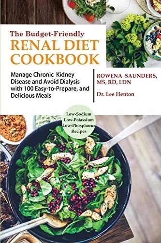 The Budget Friendly Renal Diet Cookbook: Manage Chronic Kidney Disease and Avoid Dialysis with 100 Easy to Prepare and Delicious Meals Low in Sodium, Pota