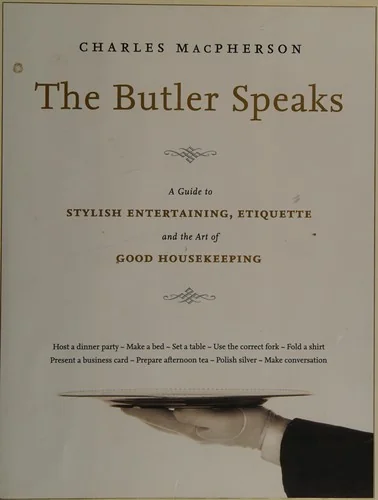 The Butler Speaks: A Guide to Stylish Entertaining, Etiquette, and the Art of Good Housekeeping