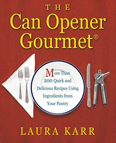 The Can Opener Gourmet: More Than 200 Quick and Delicious Recipes Using Ingredients from Your Pantry