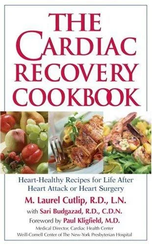The Cardiac Recovery Cookbook: Heart-Healthy Recipes for Life After Heart Attack or Heart Surgery by Cutlip, M Laurel