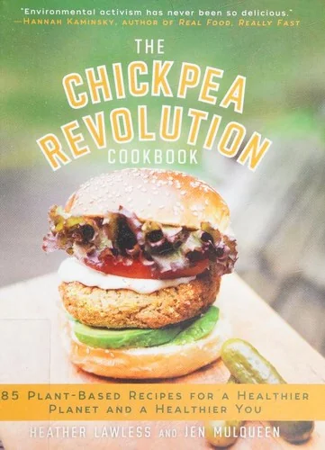 The Chickpea Revolution Cookbook: 85 Plant-Based Recipes for a Healthier Planet and a Healthier You