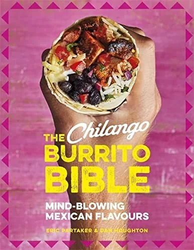 The Chilango Burrito Bible: Mind-Blowing Mexican Flavours