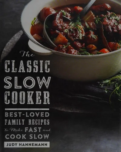 The Classic Slow Cooker: Best-Loved Family Recipes to Make Fast and Cook Slow