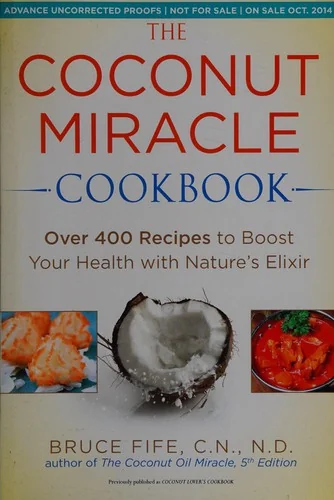 The Coconut Miracle Cookbook: Reversing the Irreversible--A Proven Plan to Heal Faster, Boost Energy, and Unlock Longevity