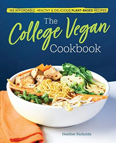 The College Vegan Cookbook: 145 Affordable, Healthy & Delicious Plant-Based Recipes