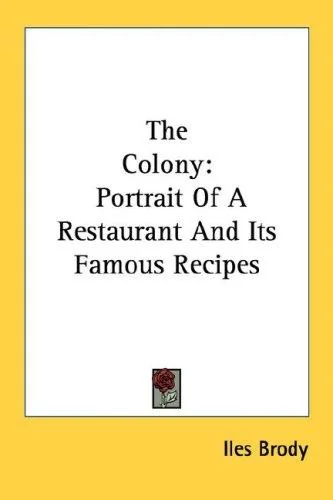 The Colony: Portrait Of A Restaurant And Its Famous Recipes