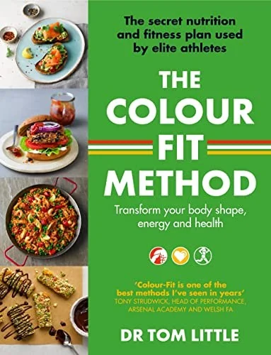 The Colour-Fit Method: The Secret Nutrition and Fitness Plan Used by Elite Athletes That Will Transform Your Body Shape, Energy and Health
