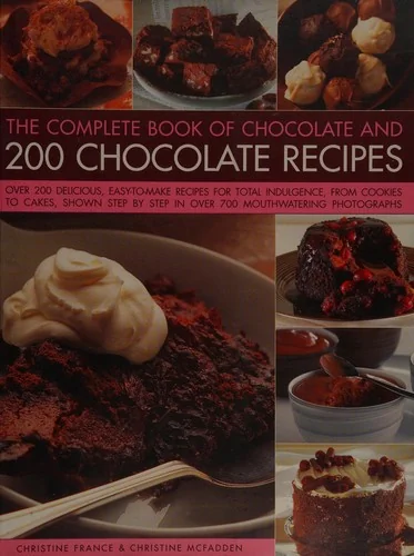 The Complete Book of Chocolate and 200 Chocolate Recipes: Over 200 Delicious Easy-To-Make Recipes for Complete Indulgence, from Cookies to Cakes, Shown St