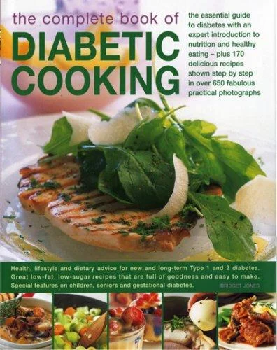 The Complete Book of Diabetic Cooking: The Essential Guide for Diabetics with an Expert Introduction to Nutrition and Healthy Eating - Plus 150 Delicious by Jones, Bridget
