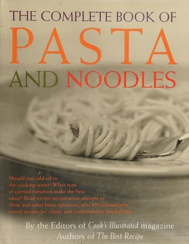 The Complete Book of Pasta and Noodles: A Cookbook