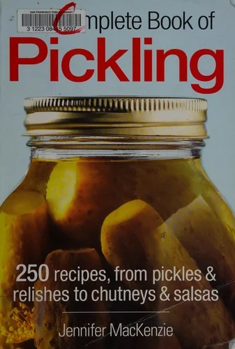 The Complete Book of Pickling: 250 Recipes for Pickling, Fermentation and More