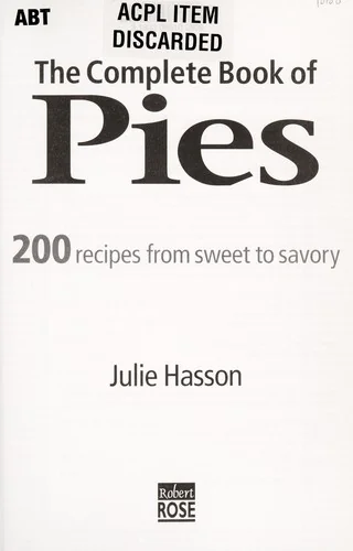 The Complete Book of Pies: 200 Recipes from Sweet to Savory