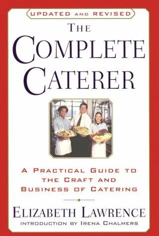 The Complete Caterer: A Practical Guide to the Craft and Business of Catering, Updated and Revised (Rev) by Lawrence, Elizabeth