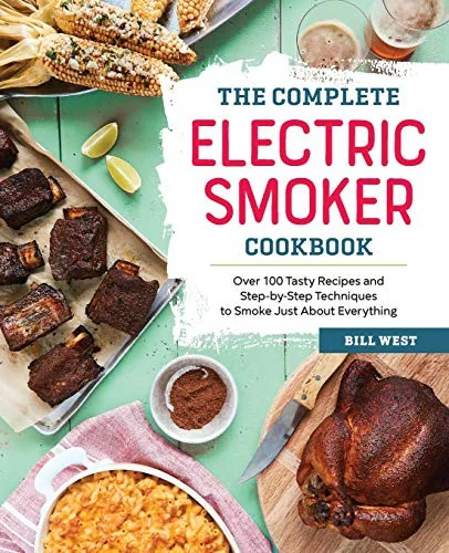 The Complete Electric Smoker Cookbook: 100+ Recipes and Essential Techniques for Smokin' Favorites