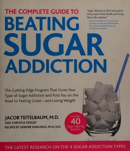 The Complete Guide to Beating Sugar Addiction: The Cutting-Edge Program That Cures Your Type of Sugar Addiction and Puts You on the Road to Feeling Great- by Teitelbaum, Jacob