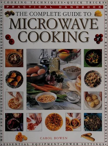 The Complete Guide to Microwave Cooking: The Ultimate Practical Handbook with 650 Color Illustrations