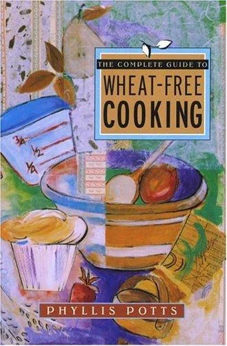 The Complete Guide to Wheat-Free Cooking (Original) by Potts, Phyllis L