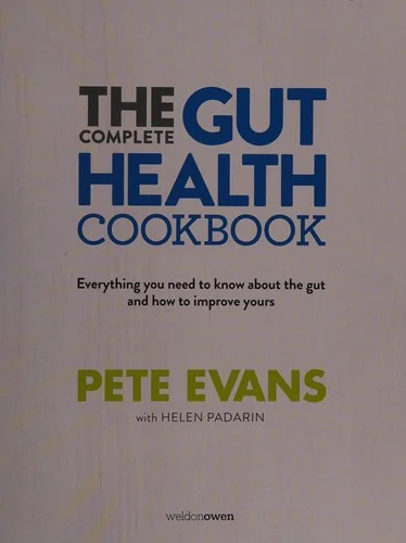 The Complete Gut Health Cookbook: Everything You Need to Know about the Gut and How to Improve Yours