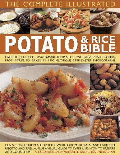 The Complete Illustrated Potato & Rice Bible: Over 350 Delicious, Easy-To-Make Recipes for Two Great Staple Foods, from Soups to Bakes, in 1500 Glorious S by Mansfield, Sally