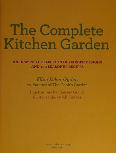 The Complete Kitchen Garden: An Inspired Collection of Garden Designs and 100 Seasonal Recipes