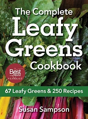 The Complete Leafy Greens Cookbook: 67 Leafy Greens & 250 Recipes