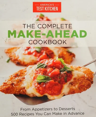 The Complete Make-Ahead Cookbook: From Appetizers to Desserts 500 Recipes You Can Make in Advance