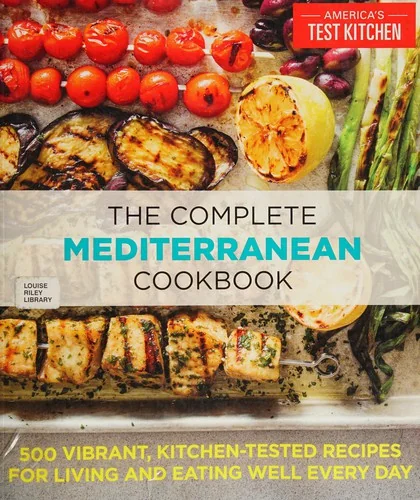 The Complete Mediterranean Cookbook: 500 Vibrant, Kitchen-Tested Recipes for Living and Eating Well Every Day