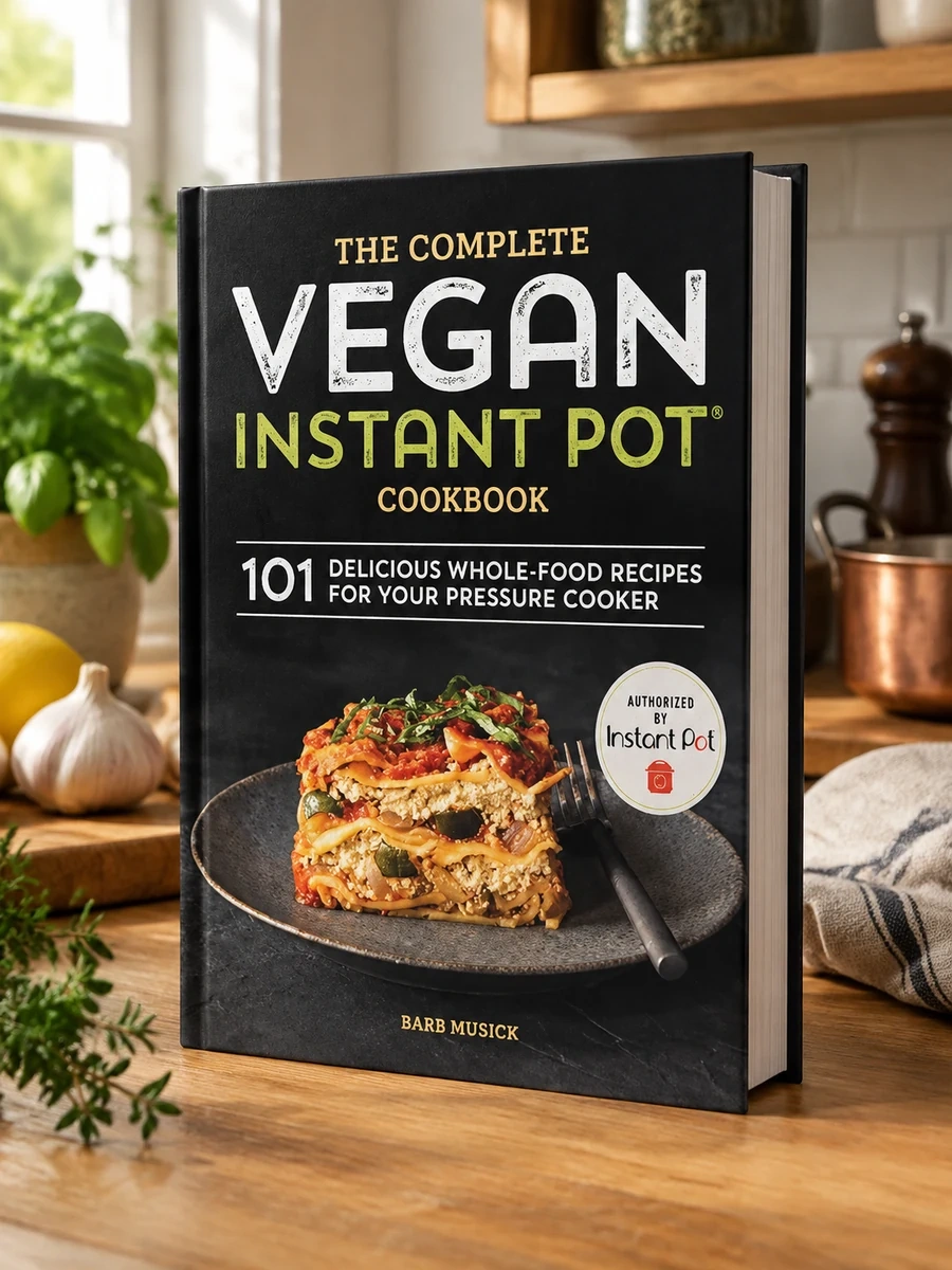 The Complete Vegan Instant Pot Cookbook: 101 Delicious Whole-Food Recipes for Your Pressure Cooker