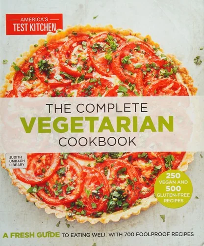 The Complete Vegetarian Cookbook: A Fresh Guide to Eating Well with 700 Foolproof Recipes