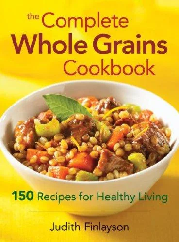 The Complete Whole Grains Cookbook: 150 Recipes for Healthy Living