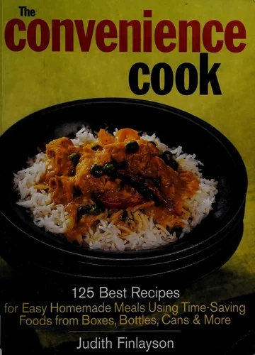 The Convenience Cook: 125 Best Recipes for Easy Homemade Meals Using Time-Saving Foods from Boxes, Bottles, Cans and More